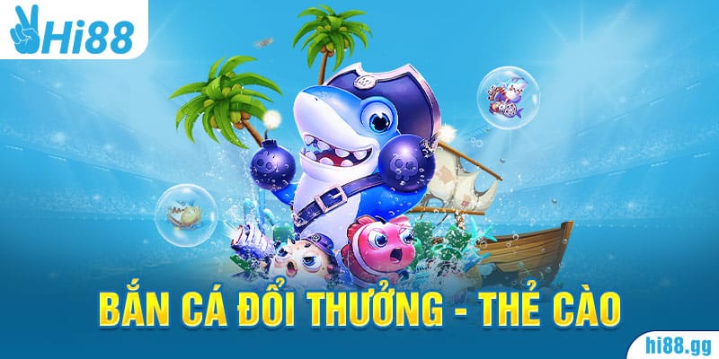 7 Game Bắn Cá Đổi Thưởng - Thẻ Cào Được Yêu Thích Nhất