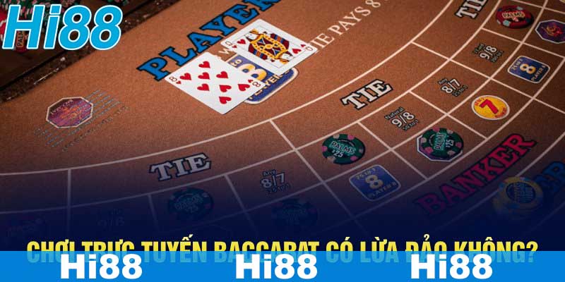 Chơi trực tuyến Baccarat có lừa đảo không?