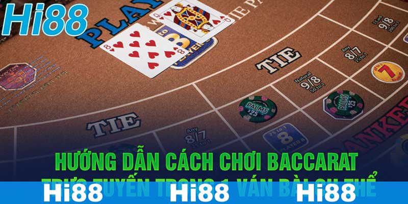 Hướng dẫn cách chơi Baccarat trực tuyến trong 1 ván bài cụ thể